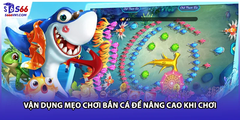 Vận dụng mẹo chơi bắn cá để nâng cao khi chơi